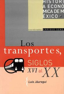 Los transportes, siglos XVI al XX.  Enrique Semo