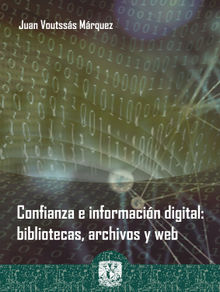 Confianza e informacin digital: bibliotecas, archivos y web.  Juan Voutsss Mrquez