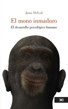 El mono inmaduro.  Juan Delval