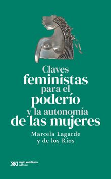 Claves feministas para el podero y la autonoma de las mujeres.  Lagarde y de los R?os Marcela