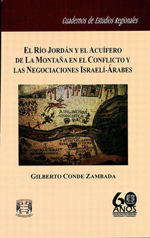 El ro Jordn y el acufero de la montaa en el conflicto y las negociaciones Israel-rabes.  Gilberto Conde Zambada