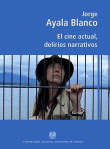 El cine actual, delirios narrativos.  Jorge Ayala Blanco