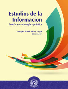 Estudios de la informacin: teora, metodologa y prctica.  Georgina Araceli Torres Vargas