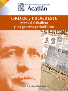 Orden y progreso: Manuel Caballero y los gneros periodsticos.  Laura Edith Bonilla de Le?n