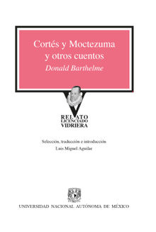 Corts y Moctezuma y otros cuentos.  Donald Barthelme