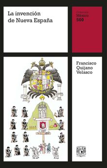 La invencin de Nueva Espaa.  Francisco Quijano Velasco