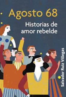 Agosto 68. Historias de amor rebelde.  Paco Ignacio Taibo II
