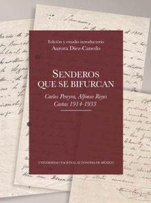 Senderos que se bifurcan. Carlos Pereyra, Alfonso Reyes. Cartas 1914-1933.  Aurora Dez-Canedo
