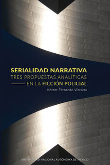 Serialidad narrativa. Tres propuestas analticas en la ficcin policial.  Hctor Fernando Vizcarra