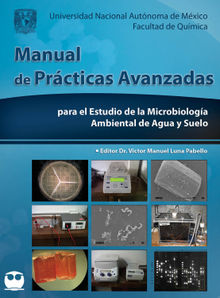 Manual de prcticas avanzadas para el estudio de la Microbiologa ambiental de agua y suelo.  Vctor Manuel Luna Pabello