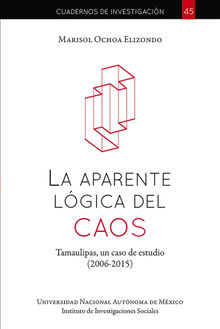 La aparente lgica del caos: Tamaulipas, un caso de estudio: 2006-2015.  Marisol Ochoa Elizondo