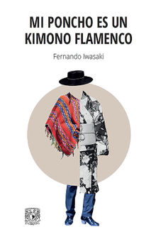 Mi poncho es un kimono flamenco.  Fernando Iwasaki