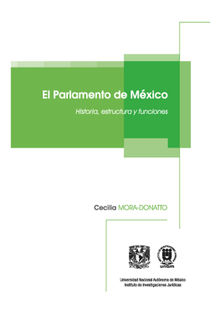 El Parlamento de Mxico. Historia, estructura y funciones,de Cecilia Mora-Donatto.  Cecilia Mora-Donatto