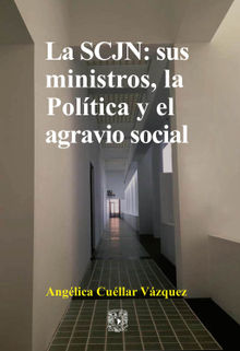 La SCJN: sus ministros, la Poltica y el agravio social.  Anglica Cuellar Vzquez