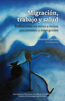 Migracin, trabajo y salud: reflexiones en torno a temas persistentes y emergent.  Maritza Caicedo