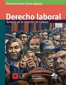 Derecho laboral.  Francisco Javier Torres Aguayo