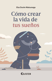 Cmo crear la vida de tus sueos.  Elsa Durn