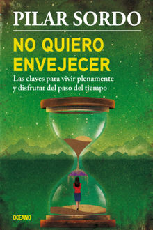 No quiero envejecer.  Pilar Sordo