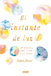 El instante de luz.  Nina Riggs