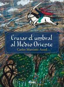 Cruzar el umbral al Medio Oriente.  Carlos Martnez Assad