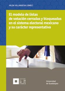 El modelo de listas de votacin cerradas y bloqueadas en el sistema electoral mexicano y su carcter representativo.  Hilda Villanueva Lomel