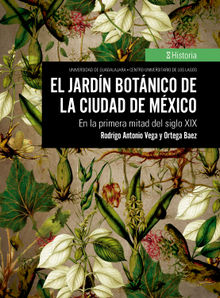 El jardn botnico de la Ciudad de Mxico.  Rodrigo Antonio Vega y Ortega Baez