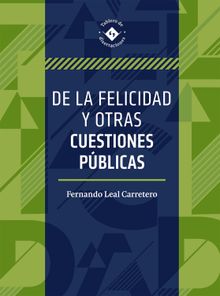 De la felicidad y otras cuestiones pblicas.  Fernando Miguel Leal Carretero