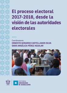 El proceso electoral 2017-2018, desde la visin de las autoridades electorales.  Hilda Villanueva Lomel