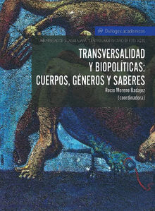 Transversalidad y biopoltica: Cuerpos, gneros y saberes.  Roco Moreno Badajoz