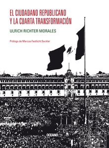 El ciudadano republicano y la Cuarta Transformacin.  Ulrich Richter Morales