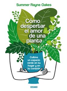 Cmo despertar el amor de una planta.  Summer Rayne Oakes