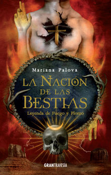 La nacin de las bestias. Leyenda de fuego y plomo.  Mariana Palova