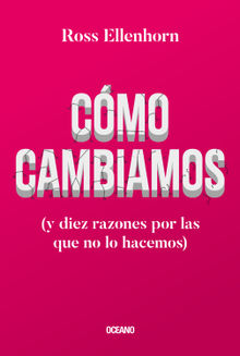 Cmo cambiamos (y diez razones por las que no lo hacemos).  Ross Ellenthorn