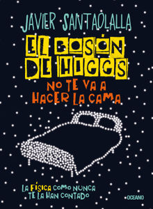 El bosn de Higgs no te va a hacer la cama.  Javier Santaolalla