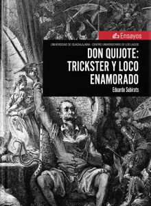 Don Quijote: trickster y loco enamorado.  Eduardo Subirats Rggeberg