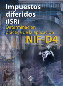 Impuestos diferidos (ISR). Determinacin prctica de la aplicacin NIF - D4 2017.  Jos Prez Chvez