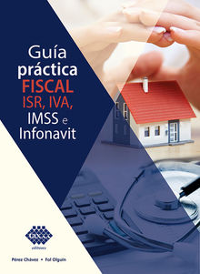 Gua prctica fiscal. ISR, IVA, IMSS e Infonavit 2019.  Jos Prez Chvez