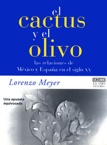 El cactus y el olivo.  Lorenzo Meyer