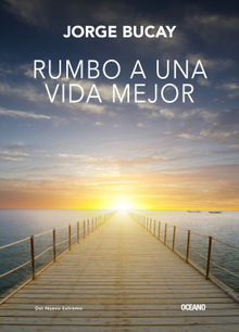 Rumbo a una vida mejor.  Jorge Bucay