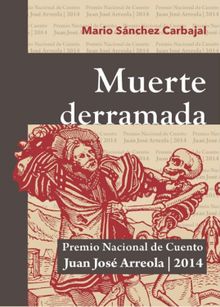 Muerte derramada.  Mario Alberto Snchez Carbajal