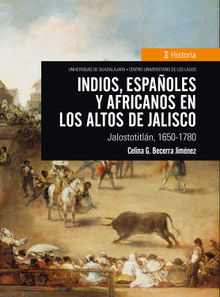 Indios, espaoles y africanos en Los Altos de Jalisco.  Celina G. Becerra Jimnez