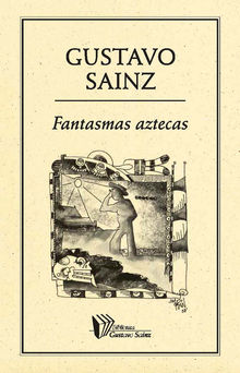 Fantasmas aztecas.  Gustavo Sainz