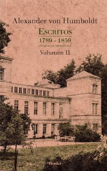 Escritos 1789 - 1859 Volumen II.  Alexander von Humboldt