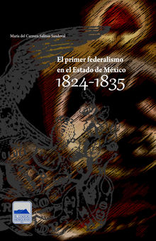 El primer federalismo en el Estado de Mxico 1824-1835.  Mara del Carmen Salinas Sandoval