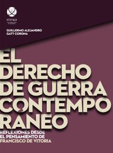 El derecho de guerra contempora?neo.  Guillermo Alejandro Gatt Corona