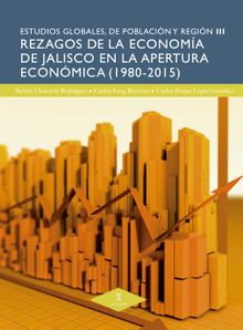 Rezagos de la economa de Jalisco en la apertura econmica (1980-2015).  Jess Gerardo Ros Almodvar