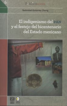 El indigenismo del PAN y el festejo del bicentenario del Estado mexicano.  Natividad Gutirrez Chong