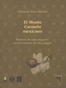 El Monte Carmelo Mexicano. Pintura de una alegora en El Carmen de San Angel.  Eduardo Bez Macas