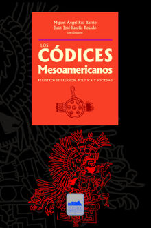 Los cdices mesoamericanos.  Miguel ngel Ruz Barrio