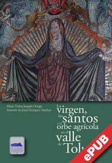 La virgen, los santos y el orbe agrcola en el valle de Toluca.  Antonio Jess Enrquez de Snchez